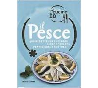 Oggi cucino io. Il pesce. 400 gustose ricette per cucinare senza problemi piatti di successo. Ediz. illustrata