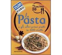 Oggi cucino io. La pasta e gli altri primi piatti in 600 ricette. Ediz. illustrata