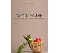 Oggi da me. Quattro amiche, quattro tavole, quattro stagioni