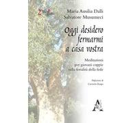 Oggi desidero fermarmi a casa vostra. Meditazioni per giovani coppie sulla ferialità della fede