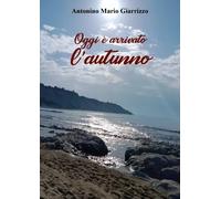 Oggi è arrivato l'autunno - Antonino Mario Giarrizzo