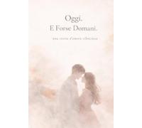 Oggi. E forse domani.: Una storia d’amore silenziosa