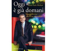 Oggi è già domani. Vittorio Merloni
