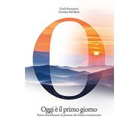 Oggi è il primo giorno. Storie straordinarie di persone che hanno ricominciato