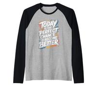 Oggi è l'occasione Perfetta per Diventare Migliori - Motivazione Maglia con Maniche Raglan