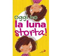 Oggi ho la luna storta! Ediz. illustrata