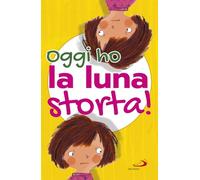 Oggi ho la luna storta! Ediz. illustrata