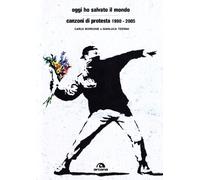 Oggi ho salvato il mondo. Canzoni di protesta 1990-2005