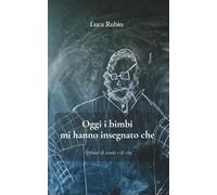 Oggi i bimbi mi hanno insegnato che: Appunti di scuola e di vita