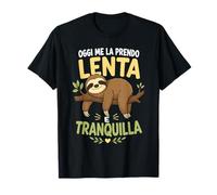 Oggi Me La Prendo Lenta E Tranquilla Bradipo Divertente Maglietta