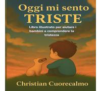 Oggi mi sento TRISTE: Una storia illustrata per accogliere la tristezza