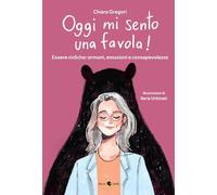 Libri Gregori Chiara - Oggi Mi Sento Una Favola Essere Cicliche: Ormoni, Emozio