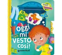 Oggi mi vesto così. Gioco e mi trasformo. Ediz. a colori
