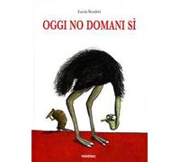Oggi no domani sì. Ediz. illustrata