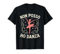 Oggi Non Posso Ho Danza Divertente Ballerina Donna Bambina Maglietta