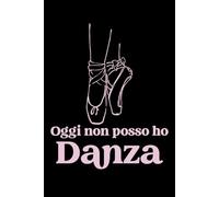 Oggi Non Posso Ho Danza: Taccuino Appunti Danza Classica. Quaderno a Righe per Prendere Note con Frasi Divertenti e Simpatiche per Balletto. Ballare ... Ballerina Bambina per Compleanno o Natale.