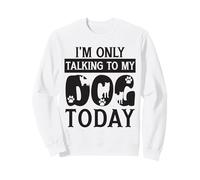 Oggi Parlo Solo con Il Mio Cane Addestratore di Cani Cani Felpa