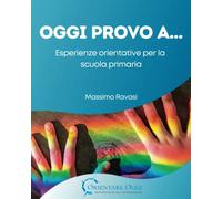 OGGI PROVO A…: Esperienze orientative per la scuola primaria