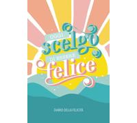 Oggi scelgo di essere felice - Diario della felicità