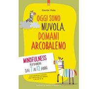 Oggi sono nuvola, domani arcobaleno. Mindfulness per bambini dai 7 ai 12 anni