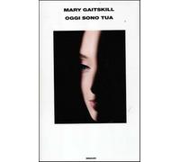 Oggi sono tua - Gaitskill Mary