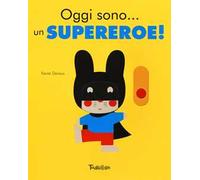 Oggi sono... un supereroe! Ediz. a colori