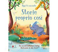 Oggi ti racconto... Storie proprio così. Dai racconti di Rudyard Kipling. Ediz. a colori