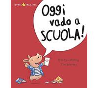 Oggi vado a scuola! Ediz. a colori