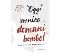 Oggi vernice... domani bombe La storia degli anni sessanta in Sudtirolo
