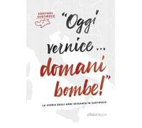 Oggi vernice… domani bombe! La storia degli anni sessanta in Sudtirolo