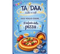 OGGI VOGLIO ESSERE… IL TALENTO DELLA PIZZA! | TA-DAA Make a Wish