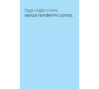Oggi voglio vivere senza rendermi conto - Quaderno Ironico 6x9 per Appunti: Quaderno azzurro con frase divertente - 100 pagine a righe per lavoro, ufficio, università o idee quotidiane