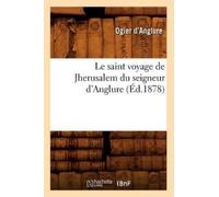 Ogier D' Anglur Le Saint Voyage de Jherusalem Du Seigneur d'Anglure (Tascabile)