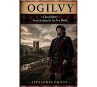 Ogilvy: A Clan History: From Scotland to the New World