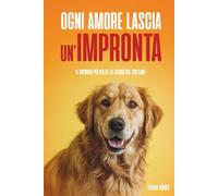 Ogni amore lascia un’impronta: Il ricordo più bello: la storia del tuo cane