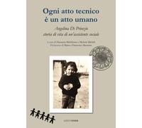 Ogni atto tecnico è un atto umano. Angelina Di Prinzio, storia di vita di ...