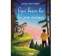 Libri Sara Rattaro - Ogni Bosco Ha La Sua Anima