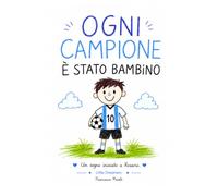 Ogni Campione È Stato Bambino: Un sogno iniziato a Rosario
