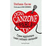 Ogni canzone mi parla di te. Come aggiustare cuori infranti cantando