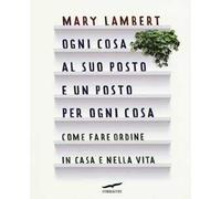 Ogni cosa al suo posto e un posto per ogni cosa. Come fare ordine in casa e nella vita