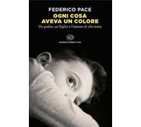 Ogni cosa aveva un colore. Un padre, un figlio e l'amore di chi resta