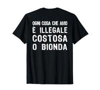 Ogni Cosa Che Amo è Illegale Costosa o Bionda Scritta Dietro Maglietta