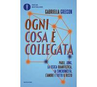 Ogni cosa è collegata. Pauli, Jung, la fisica quantistica, la sincronicità, l'amore e tutto il resto