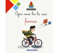 Ogni cosa ha la sua forma. Montessori. Ediz. a colori