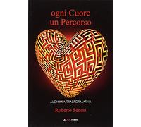 Ogni cuore un percorso. Alchimia trasformativa