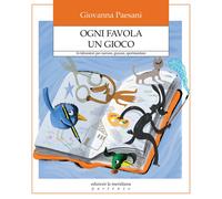 Ogni favola un gioco. 16 laboratori per narrare, giocare, sperimentare - P...