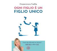 OGNI FIGLIO E' UN FIGLIO UNICO - VALLA FRANCESCA - Cairo