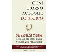 OGNI GIORNO ACCOGLIE LO STOICO: 366 saggezze stoiche per più serenità, soddisfazione e chiarezza nella vita quotidiana (Edizione Italiana)