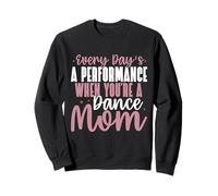 Ogni Giorno è Una Performance Quando Sei Una Mamma di Danza Felpa
