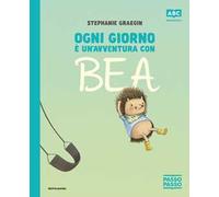 Ogni giorno è un'avventura con Bea. PassoPasso. Stampatello maiuscolo. Ediz. a colori